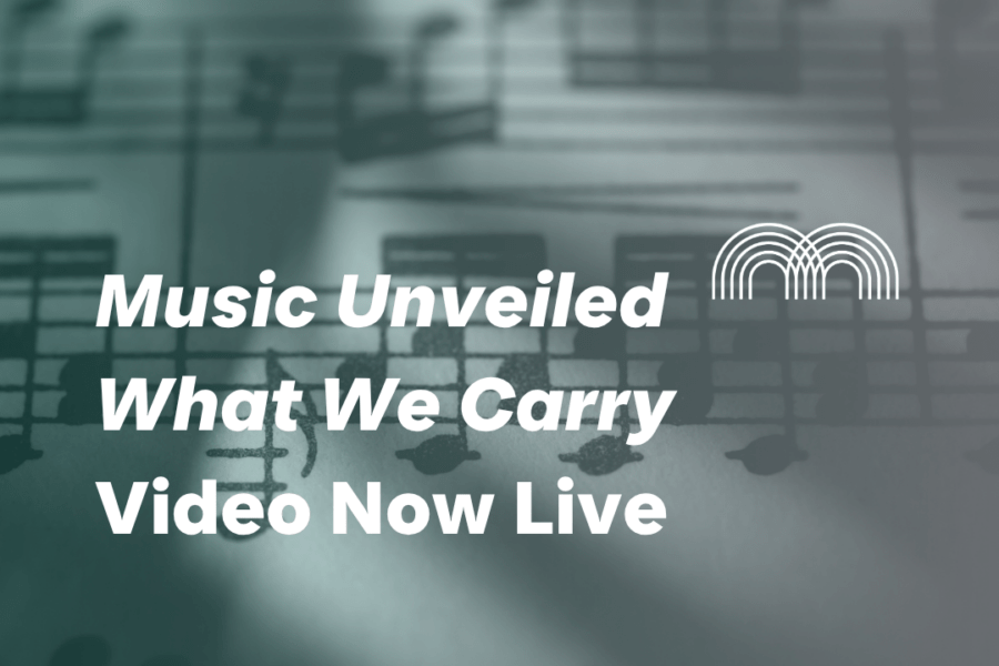 Music Unveiled – What We Carry
